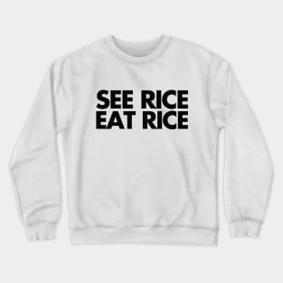 see rice. eat rice. Crewneck Sweatshirt